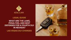 What are the Laws, Penalties, and Best Defenses for a Fourth DUI in Nevada?