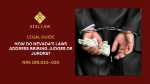 NRS 199.010-.030 | How Do Nevada’s Laws Address Bribing Judges or Jurors? 