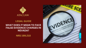NRS 199.210 | What Does It Mean to Face False Evidence Charges in Nevada?