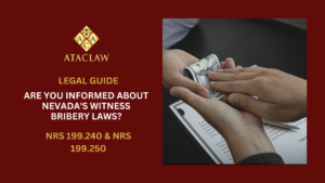 NRS 199.240 & NRS 199.250 | Are You Informed About Nevada's Witness Bribery Laws?
