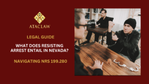 Navigating NRS 199.280 | What Does Resisting Arrest Entail in Nevada?