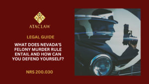 NRS 200.030 | What Does Nevada's Felony Murder Rule Entail and How Can You Defend Yourself?