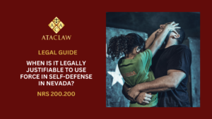 NRS 200.200 | When Is It Legally Justifiable to Use Force in Self-Defense in Nevada?