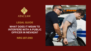 What Does it Mean to Interfere With a Public Officer in Nevada?