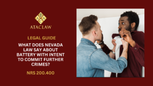 NRS 200.400 | What Does Nevada Law Say About Battery With Intent to Commit Further Crimes?