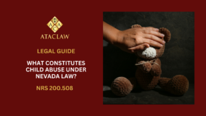 NRS 200.508 | What Constitutes Child Abuse Under Nevada Law?