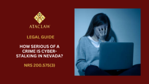 NRS 200.575(3) | How Serious of a Crime is Cyber-Stalking in Nevada? 