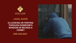 NRS 200.603 | Is Looking or Peeping Through Someone's Window in Nevada a Crime?