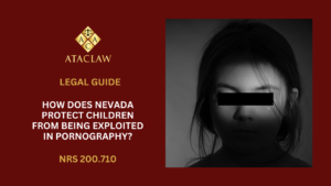 NRS 200.710 | How Does Nevada Protect Children from Being Exploited in Pornography? 