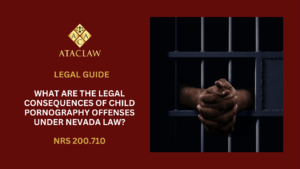 NRS 200.710 | What Are the Legal Consequences of Child Pornography Offenses Under Nevada Law?