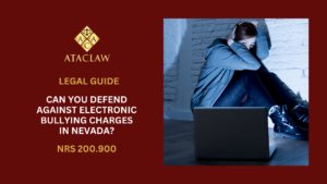 NRS 200.900 | Can You Defend Against Electronic Bullying Charges in Nevada?