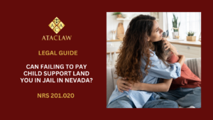 NRS 201.020 | Can Failing to Pay Child Support Land You in Jail in Nevada?