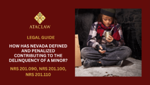 NRS 201.090, NRS 201.100, NRS 201.110 | How Has Nevada Defined and Penalized Contributing to the Delinquency of a Minor?