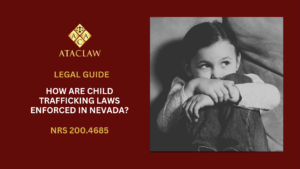 NRS 200.4685 | How are Child Trafficking Laws Enforced in Nevada?