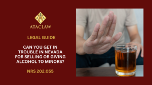 NRS 202.055 | Can You Get in Trouble in Nevada for Selling or Giving Alcohol to Minors?