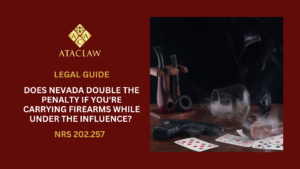 NRS 202.257 | Does Nevada Double The Penalty If You're Carrying Firearms While Under The Influence? 