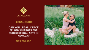 NRS 201.190 | Can You Legally Face Felony Charges for Public Sexual Acts in Nevada?