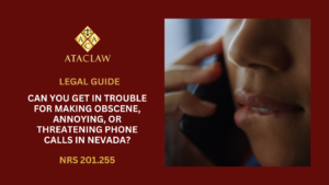 NRS 201.255 | Can You Get in Trouble for Making Obscene, Annoying, or Threatening Phone Calls in Nevada?