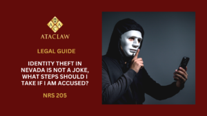 NRS 205 | Identity Theft in Nevada Is Not A Joke, What Steps Should I Take If I Am Accused?