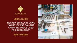 NRS 205.080 | Nevada Burglary Laws “What If I Was Caught Carrying Tools Used For Burglary?”