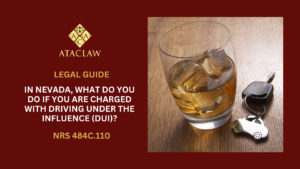 NRS 484C.110 | In Nevada, What Do You Do If You Are Charged With Driving Under The Influence (DUI)?