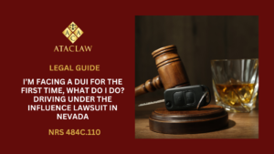 NRS 484C.110 | I’m Facing A DUI For the First Time, What Do I Do? Driving Under The Influence Lawsuit in Nevada