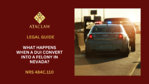 What Happens When A DUI Convert Into A Felony In Nevada?