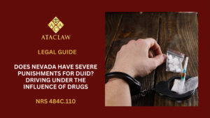 NRS 484C.110 | Does Nevada Have Severe Punishments For DUID? Driving Under The Influence Of Drugs