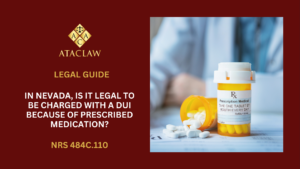 NRS 484C.110 | In Nevada, Is It Legal To Be Charged With A DUI Because Of Prescribed Medication?