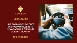 NRS 484C.110 | Is It Forbidden To Take Taking Painkillers In Nevada While Driving? DUI and Vicodin