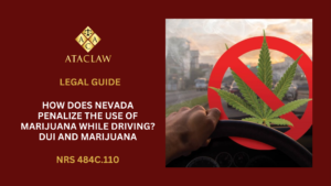 NRS 484C.110 | How Does Nevada Penalize The Use Of Marijuana While Driving? DUI and Marijuana