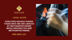 NRS 484C.110 | How Does Nevada Punish Those Who Are Influenced By Methamphetamine While Driving? DUI and Methamphetamine