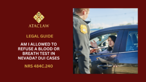 NRS 484C.240 | Am I Allowed To Refuse A Blood Or Breath Test in Nevada? DUI Cases