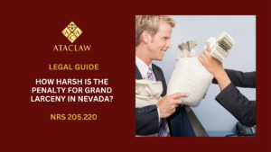 NRS 205.220 | How Harsh Is The Penalty For Grand Larceny In Nevada?