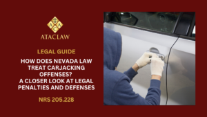 NRS 205.220 | How Does Nevada Law Treat Carjacking Offenses? A Closer Look at Legal Penalties and Defenses