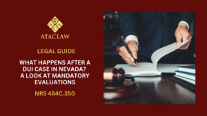 NRS 484C.350 | What Happens After a DUI Case in Nevada? A Look at Mandatory Evaluations