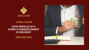 NRS 205.300 | How Serious Of A Crime Is Embezzlement In Nevada?