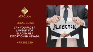 NRS 205.320 | Can You Face A Lawsuit For Blackmail? Extortion in Nevada