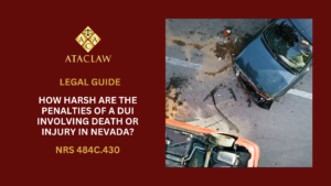 NRS 484C.430 | How Harsh Are The Penalties Of A DUI Involving Death Or Injury in Nevada?