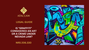 NRS 206.330 | Is “Graffiti” Considered An Art Or A Crime Under Nevada Law?