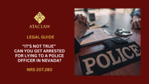 NRS 207.280 | “It’s Not True” Can you Get Arrested for Lying To A Police Officer in Nevada?