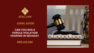 NRS 213.150 | Can You Win a Parole Violation Hearing in Nevada? 