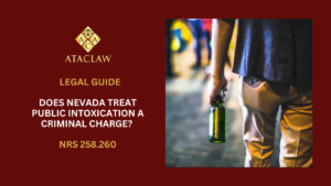 NRS 258.260 | Does Nevada Treat Public Intoxication A Criminal Charge? 