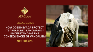 NRS 381.225 | How Does Nevada Protect Its Treasured Landmarks? Understanding the Consequences of Vandalism