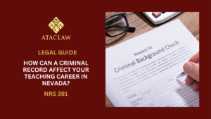 NRS 391 | How Can A Criminal Record Affect Your Teaching Career in Nevada?