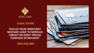 NRS 205.690 | Could Your Innocent Mistake Lead to Serious Credit or Debit Fraud Charges in Nevada?